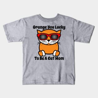 Orange You Lucky To Be A Cat Mom Kids T-Shirt